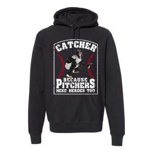 Baseball Catchers Catcher Because Pitchers Need Heroes Too Premium Hoodie