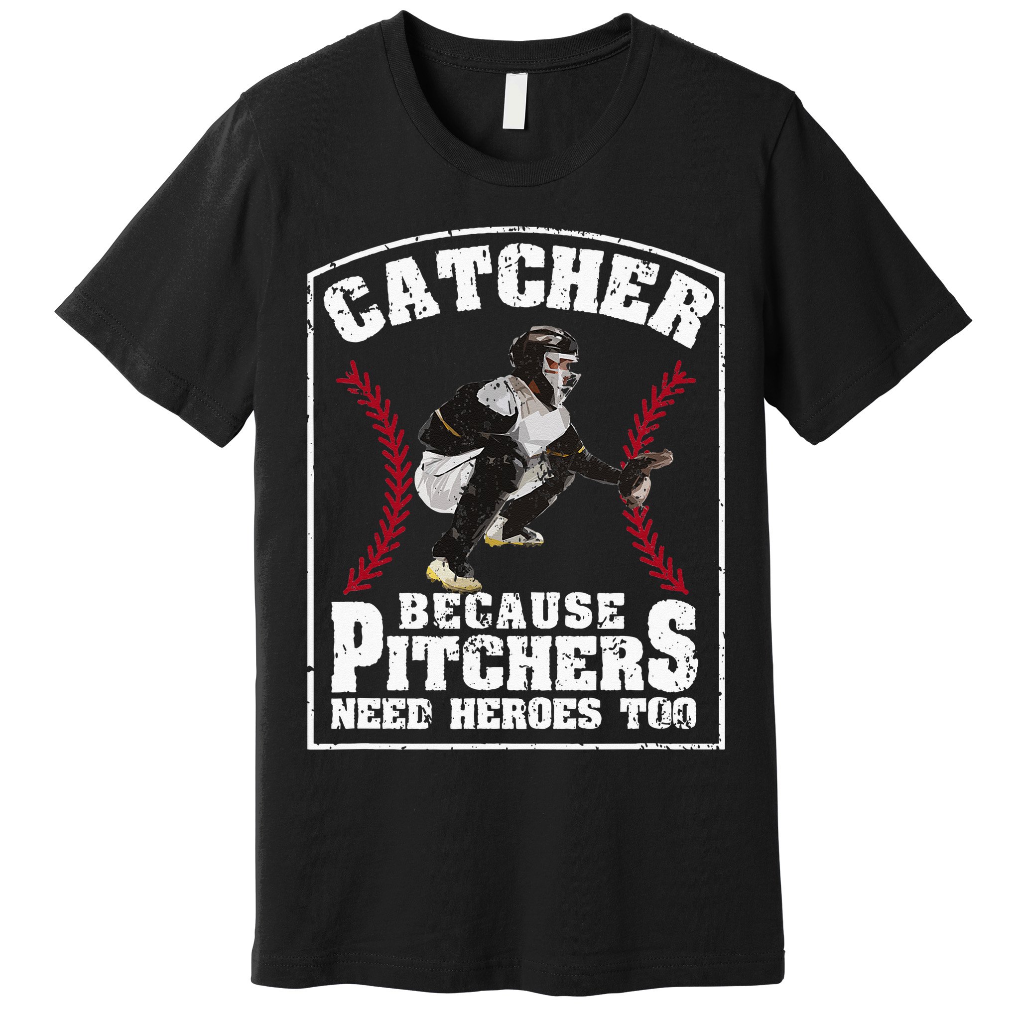 Baseball Catchers Catcher Because Pitchers Need Heroes Too Premium T-Shirt