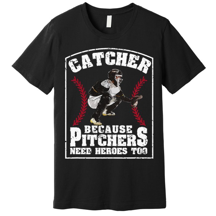 Baseball Catchers Catcher Because Pitchers Need Heroes Too Premium T-Shirt