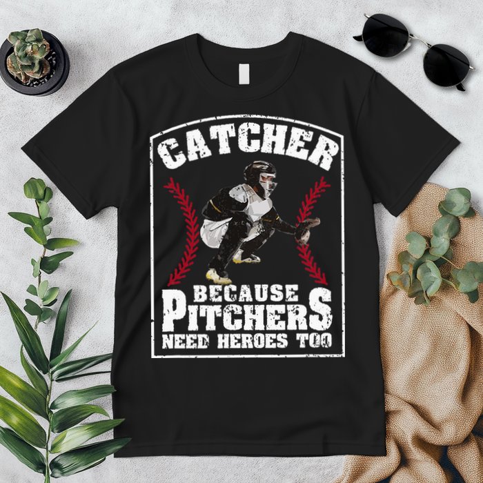 Baseball Catchers Catcher Because Pitchers Need Heroes Too Premium T-Shirt