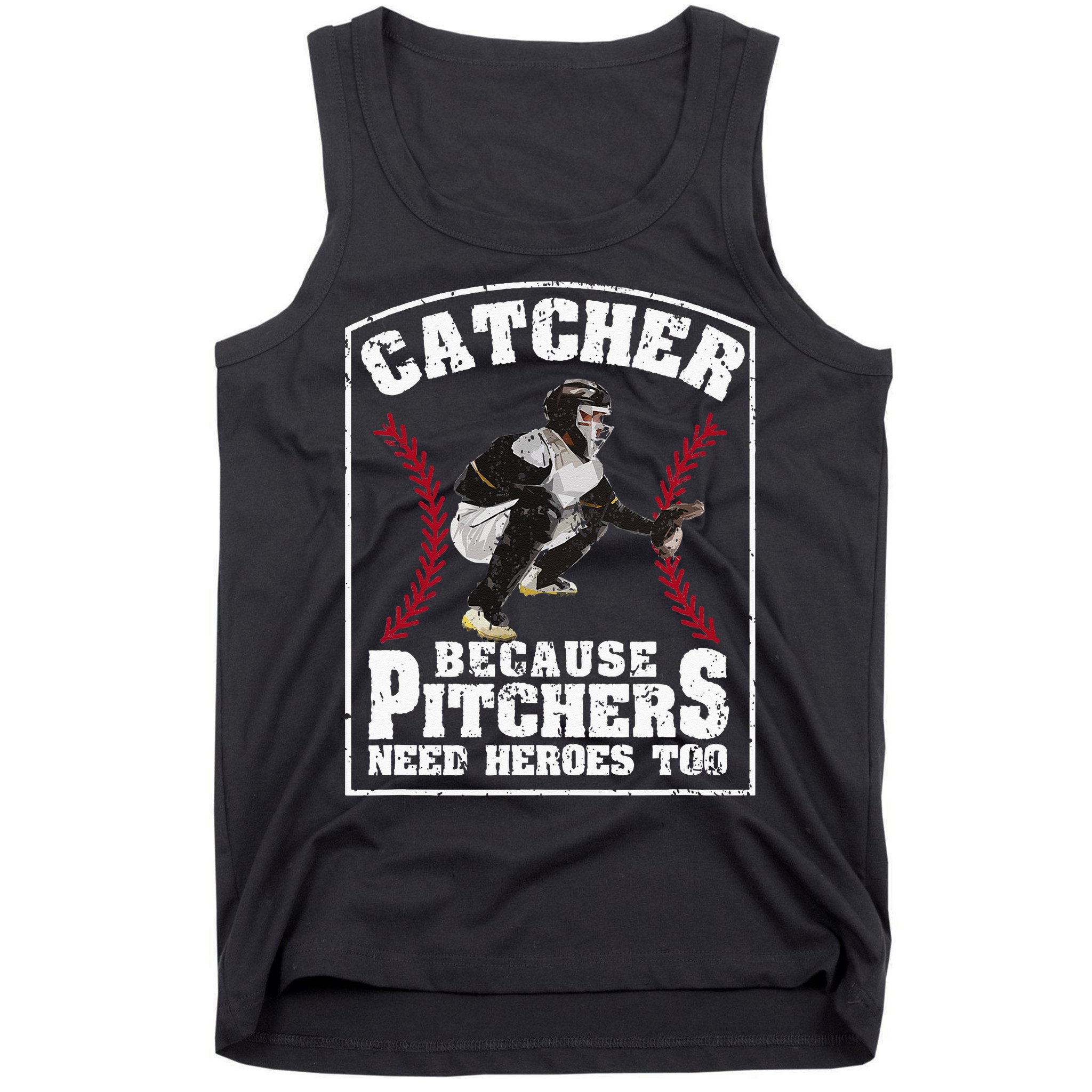 Baseball Catchers Catcher Because Pitchers Need Heroes Too Tank Top