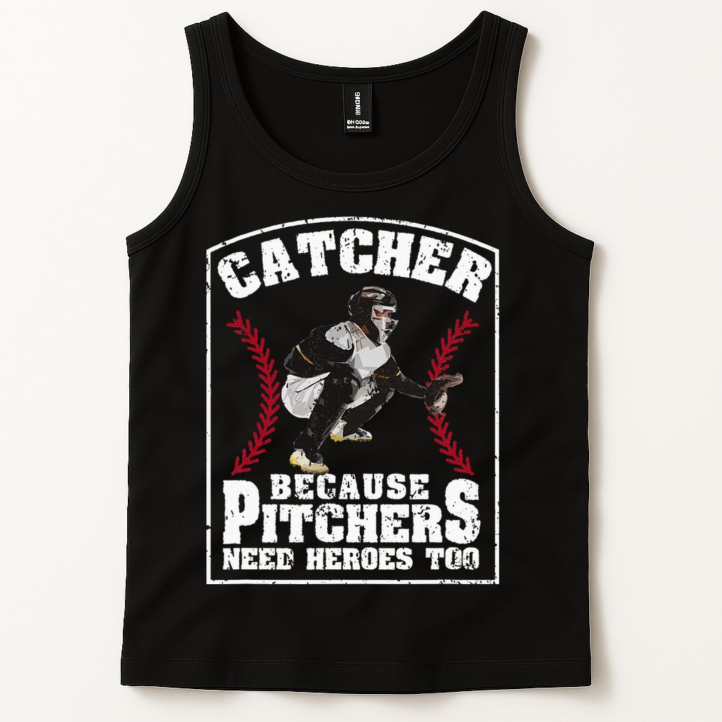 Baseball Catchers Catcher Because Pitchers Need Heroes Too Tank Top