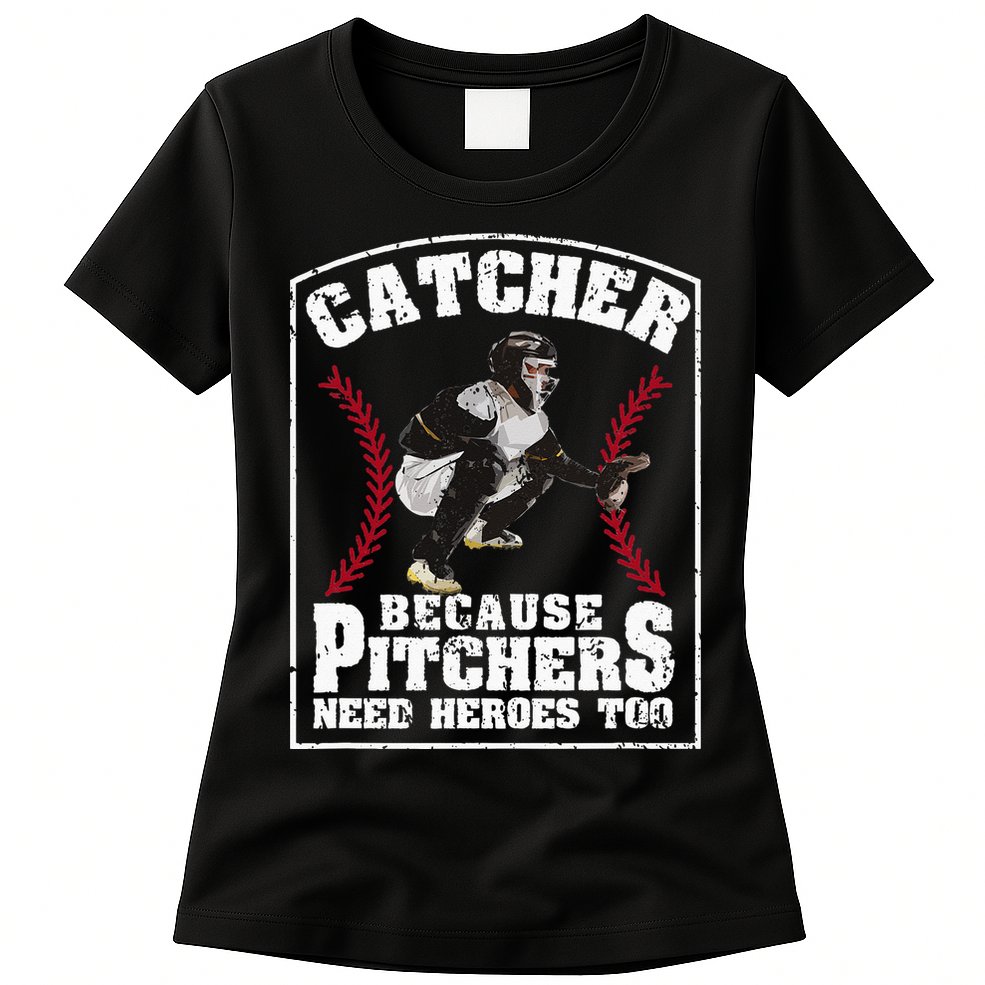 Baseball Catchers Catcher Because Pitchers Need Heroes Too Womens T-Shirt
