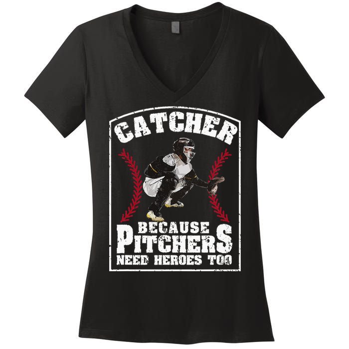 Baseball Catchers Catcher Because Pitchers Need Heroes Too Women's V-Neck T-Shirt