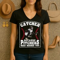Baseball Catchers Catcher Because Pitchers Need Heroes Too Women's V-Neck T-Shirt