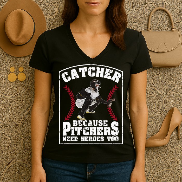 Baseball Catchers Catcher Because Pitchers Need Heroes Too Women's V-Neck T-Shirt