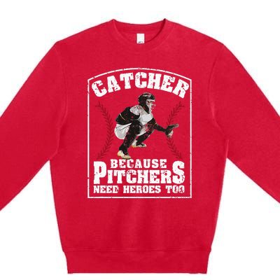 Baseball Catchers Catcher Because Pitchers Need Heroes Too Premium Crewneck Sweatshirt