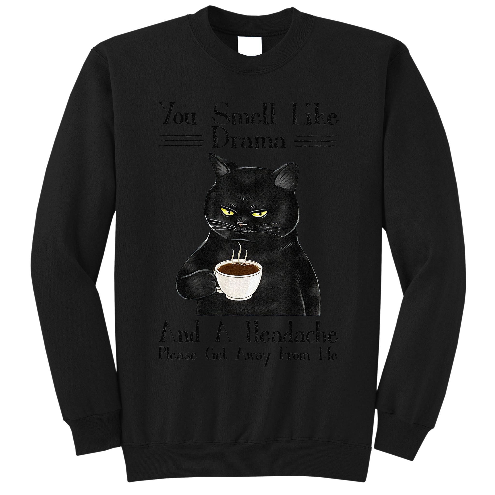 Black Cat Coffee You Smell Like Drama And A Headache Tall Sweatshirt