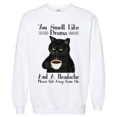 Black Cat Coffee You Smell Like Drama And A Headache Garment-Dyed Sweatshirt