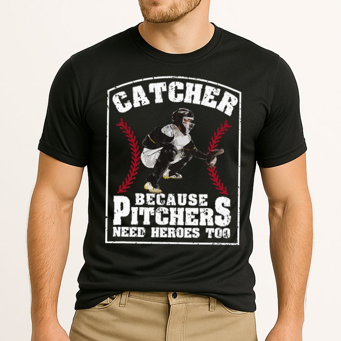 Baseball Catchers Catcher Because Pitchers Need Heroes Too Performance Shirt