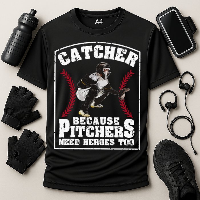 Baseball Catchers Catcher Because Pitchers Need Heroes Too Performance Shirt