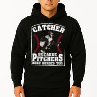Baseball Catchers Catcher Because Pitchers Need Heroes Too Hoodie