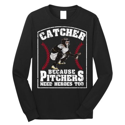 Baseball Catchers Catcher Because Pitchers Need Heroes Too Long Sleeve Shirt
