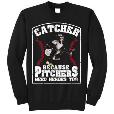 Baseball Catchers Catcher Because Pitchers Need Heroes Too Sweatshirt