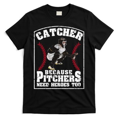 Baseball Catchers Catcher Because Pitchers Need Heroes Too T-Shirt
