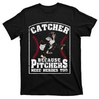 Baseball Catchers Catcher Because Pitchers Need Heroes Too T-Shirt