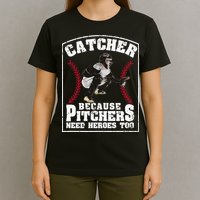 Baseball Catchers Catcher Because Pitchers Need Heroes Too T-Shirt