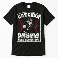Baseball Catchers Catcher Because Pitchers Need Heroes Too Tall T-Shirt