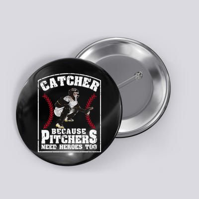 Baseball Catchers Catcher Because Pitchers Need Heroes Too Button