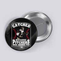 Baseball Catchers Catcher Because Pitchers Need Heroes Too Button