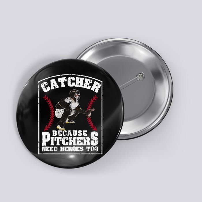 Baseball Catchers Catcher Because Pitchers Need Heroes Too Button