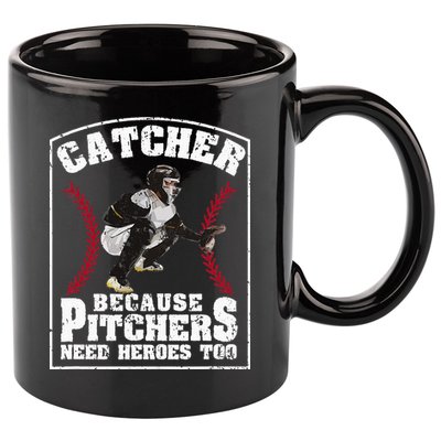 Baseball Catchers Catcher Because Pitchers Need Heroes Too 11oz C Handle Ceramic Mug