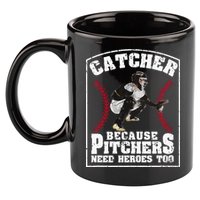 Baseball Catchers Catcher Because Pitchers Need Heroes Too 11oz C Handle Ceramic Mug