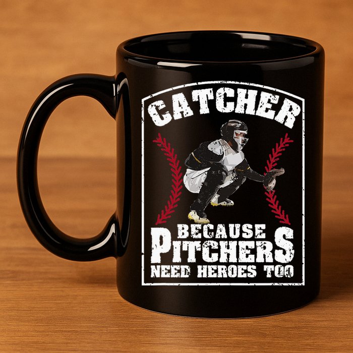 Baseball Catchers Catcher Because Pitchers Need Heroes Too 11oz C Handle Ceramic Mug