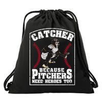 Baseball Catchers Catcher Because Pitchers Need Heroes Too Drawstring Bag