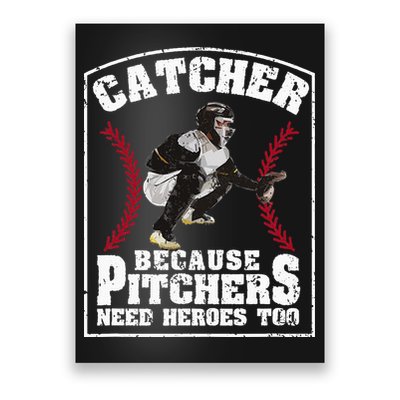 Baseball Catchers Catcher Because Pitchers Need Heroes Too Poster