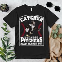 Baseball Catchers Catcher Because Pitchers Need Heroes Too Premium T-Shirt