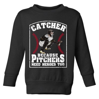 Baseball Catchers Catcher Because Pitchers Need Heroes Too Toddler Sweatshirt
