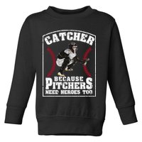 Baseball Catchers Catcher Because Pitchers Need Heroes Too Toddler Sweatshirt