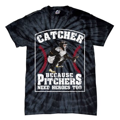 Baseball Catchers Catcher Because Pitchers Need Heroes Too Tie-Dye T-Shirt