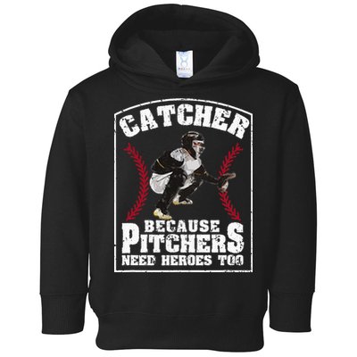 Baseball Catchers Catcher Because Pitchers Need Heroes Too Toddler Hoodie