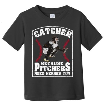Baseball Catchers Catcher Because Pitchers Need Heroes Too Toddler T-Shirt