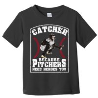 Baseball Catchers Catcher Because Pitchers Need Heroes Too Toddler T-Shirt