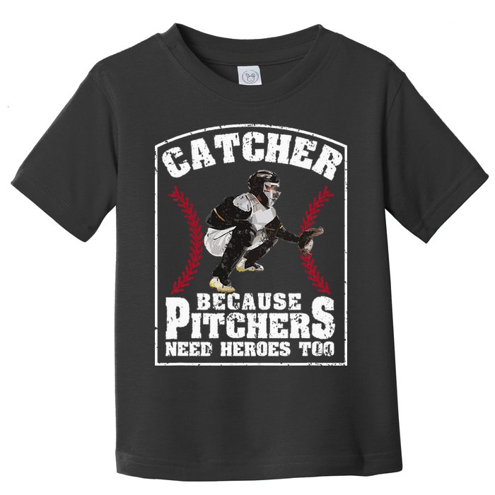 Baseball Catchers Catcher Because Pitchers Need Heroes Too Toddler T-Shirt