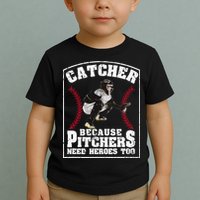 Baseball Catchers Catcher Because Pitchers Need Heroes Too Toddler T-Shirt