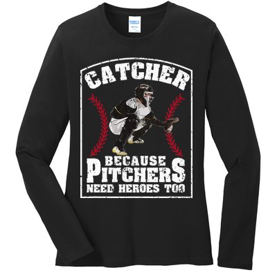 Baseball Catchers Catcher Because Pitchers Need Heroes Too Ladies Long Sleeve Shirt