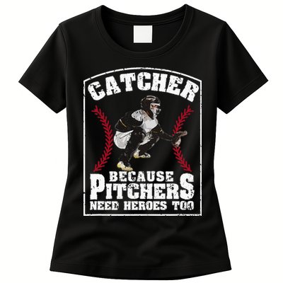 Baseball Catchers Catcher Because Pitchers Need Heroes Too Womens T-Shirt