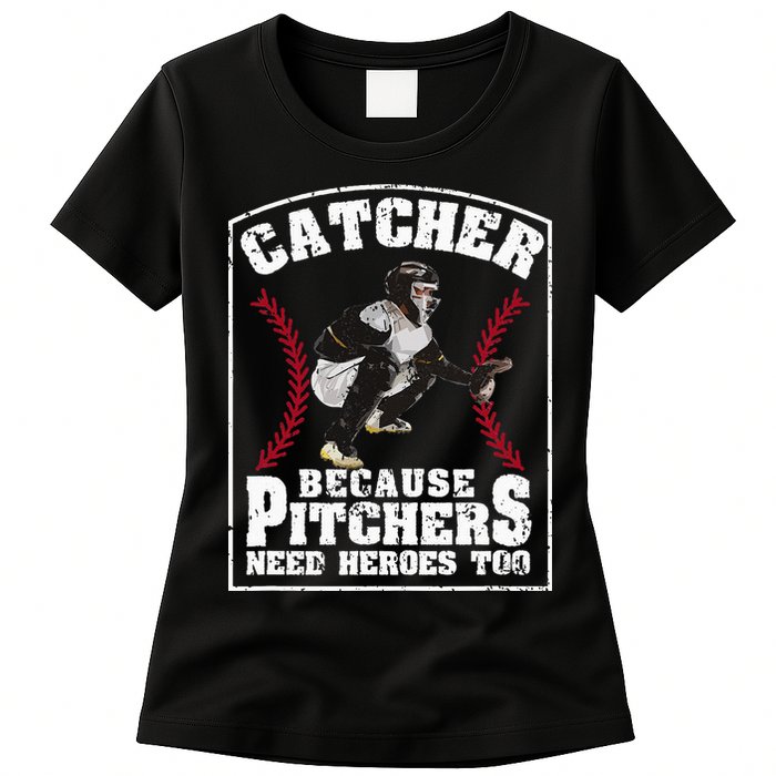 Baseball Catchers Catcher Because Pitchers Need Heroes Too Womens T-Shirt