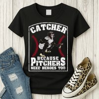 Baseball Catchers Catcher Because Pitchers Need Heroes Too Womens T-Shirt