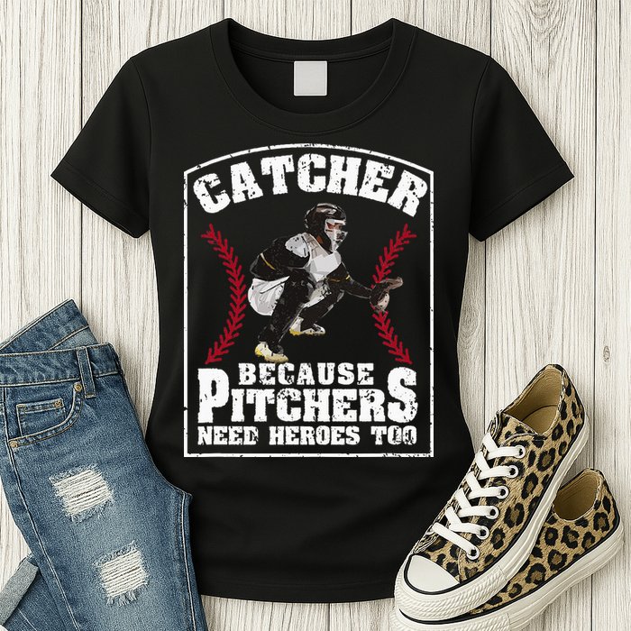 Baseball Catchers Catcher Because Pitchers Need Heroes Too Womens T-Shirt