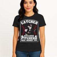 Baseball Catchers Catcher Because Pitchers Need Heroes Too Womens T-Shirt