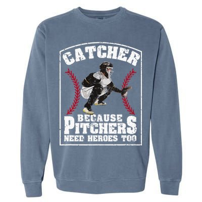 Baseball Catchers Catcher Because Pitchers Need Heroes Too Garment-Dyed Sweatshirt