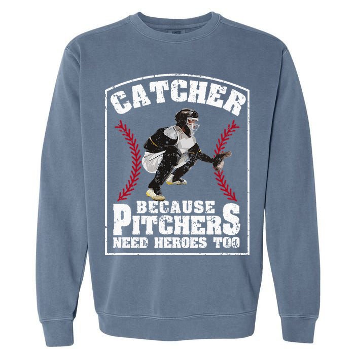 Baseball Catchers Catcher Because Pitchers Need Heroes Too Garment-Dyed Sweatshirt