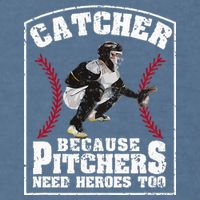 Baseball Catchers Catcher Because Pitchers Need Heroes Too Garment-Dyed Sweatshirt