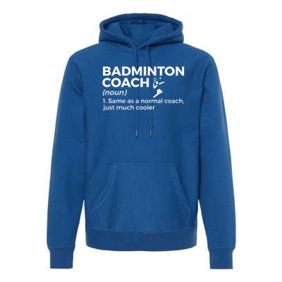 Badminton Coach Definition Funny Badminton Funny Gift Premium Hoodie