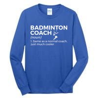 Badminton Coach Definition Funny Badminton Funny Gift Tall Long Sleeve T-Shirt